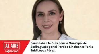 CONOCE LAS PROPUESTAS DE TANIA LÓPEZ PÉREZ, CANDIDATA A LA ALCALDÍA DE BADIRAGUATO